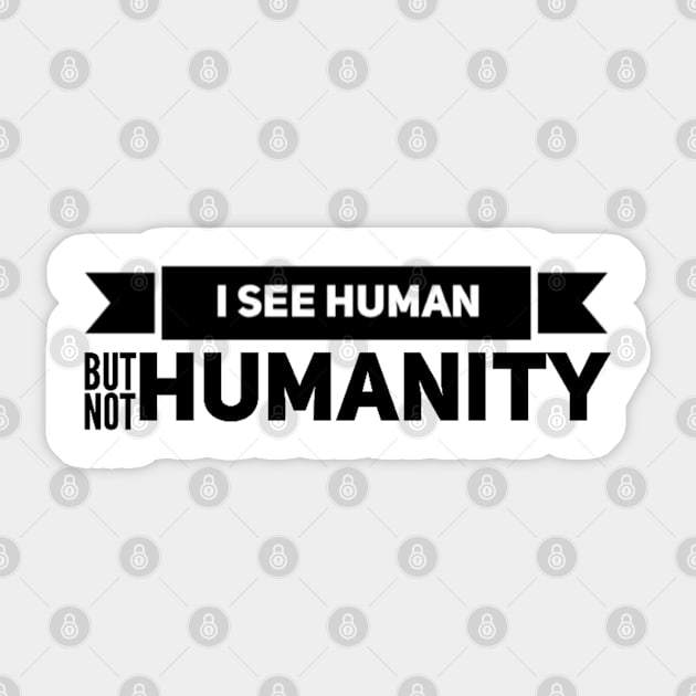 I SEE HUMAN BUT NOT HUMANITY Sticker by HSMdesign